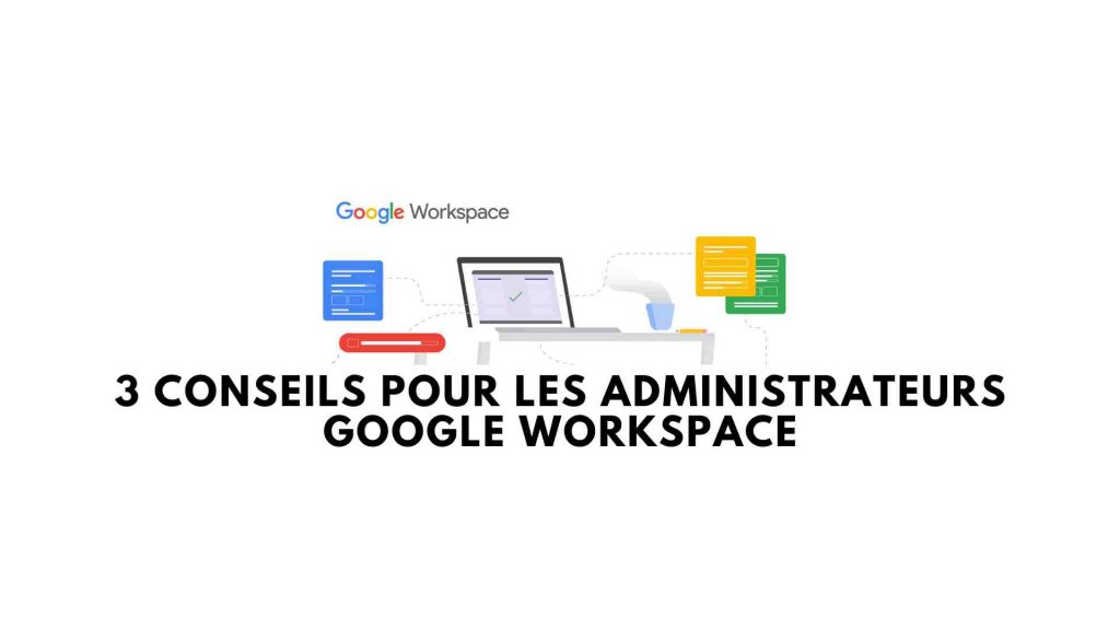 3-conseils-pour-les-administrateurs-google-workspace