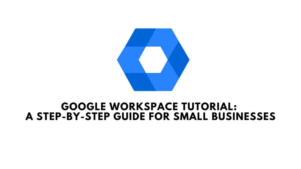 google-workspace-tutorial-a-step-by-step-guide-for-small-businesses